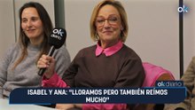 Isabel y Ana: "Lloramos pero también reímos mucho"