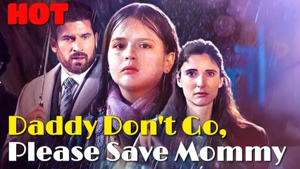 Daddy Don't Go, Please Save Mommy #Full