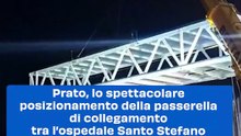 Prato, lo spettacolare posizionamento della passerella di collegamento tra l’ospedale Santo Stefano e la nuova palazzina supplementare