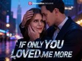 If Only You Loved Me More - Hot✨Full Moive✨