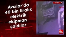İstanbul   40 bin liralık elektrik ekipmanı hırsızlık yaptılar