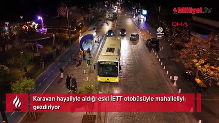 Karavan hayaliyle aldığı eski İETT otobüsüyle mahalleliyi gezdiriyor