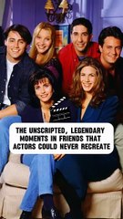 The Unscripted, Legendary Moments in Friends That Actors Could Never Recreate.#celebrity #friends
