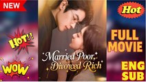 Married Poor Divorced Rich Drama Movies English Sub