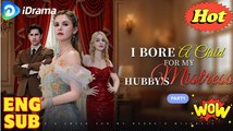 I Bore A Child For My Hubby's Mistress- Drama FULL MOVIES ENGLISH SUB