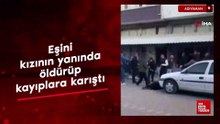 Adıyaman'da eşini, kızının yanında öldürüp kayıplara karıştı