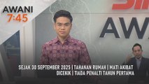 AWANI 7:45 [21/12/2025] – Sejak 30 September 2025 | Tahanan rumah | Mati akibat dicekik | Tiada penalti tahun pertama