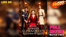 Betrayed Alpha Queen Rises from the Ashes (2025) - FULL  Reelshort
