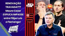 "HÁ UM IMPASSE! O FLAMENGO PROCUROU o FILIPE LUÍS 5 VEZES e..." MAURO CEZAR DISSECA RENOVAÇÃO!