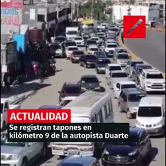 Se registran tapones en kilómetro 9 de la autopista Duarte