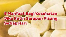 5 Manfaat Bagi Kesehatan Jika Rutin Sarapan Pisang Setiap Hari