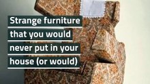 Strange furniture that you would never put in your house (or would)