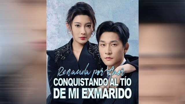 Renacida Por Amor Conquistando Al TíO De Mi Exmarido Episodio Completo