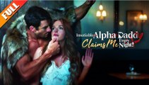 Insatiable Alpha Daddy Claims Me Every Night – Full HD Movie