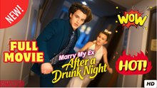 [EngSub] Marry My Ex After a Drunk Night