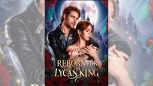 Reborn for the Lycan King Full movie ️🏅️🏅️🏅