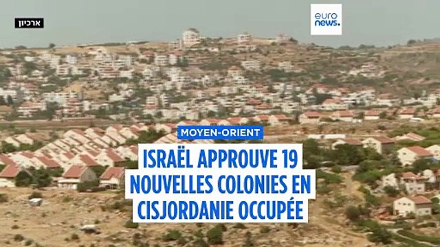 Israël approuve 19 nouvelles colonies juives en Cisjordanie