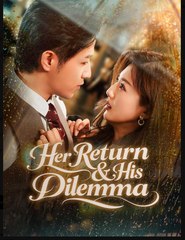 Her Return & His Dilemma Drama Movies English Sub