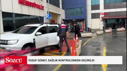 Yusuf Güney, sağlık kontrolünden geçirildi