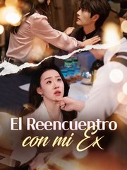 (Doblado) EI Reencuentro Con Mi Ex Full Movie