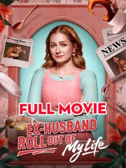 Ex-Husband Roll Out of My Life - Full