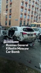 Russian General Killed in Moscow Car Bomb