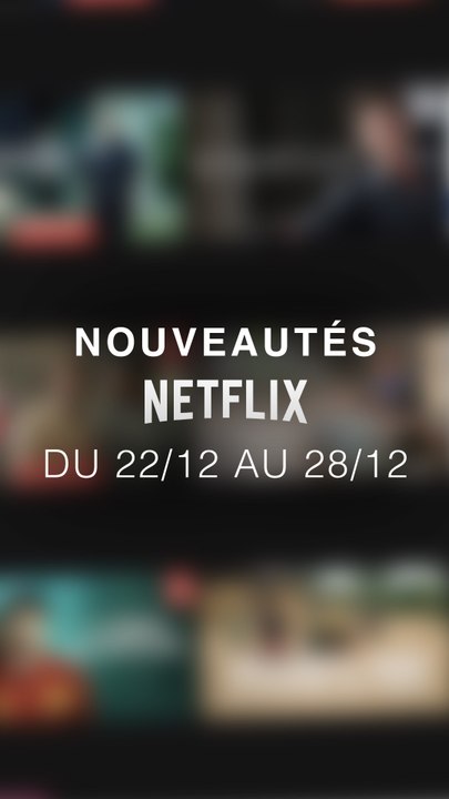 Tu vas regarder quoi cette semaine ? Voici les nouveautés Netflix du 22/12 au 28/12 !