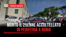 Morto il 25enne accoltellato in periferia a Roma
