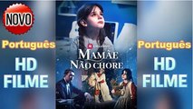 Português❤️Mamãe não chore (NOVO) Filme HD Gratuito
