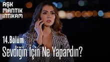 Sevdiğin İçin Ne Yapardın?-Aşk Mantık İntikam 14. Bölüm