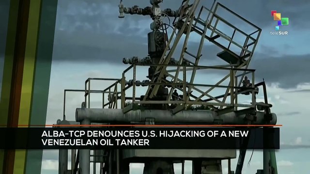 FTS 8:30 22-12: ALBA-TCP denounces U.S. hijacking of a new Venezuelan oil tanker