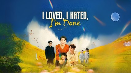 I Loved, I Hated, I'm Done