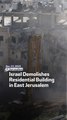 Israel Demolishes Residential Building in East Jerusalem