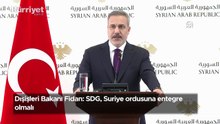 Dışişleri Bakanı Fidan: SDG, Suriye ordusuna entegre olmalı