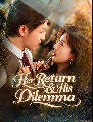 Her Return & His Dilemma - Drama FULL MOVIES ENGLISH SUB