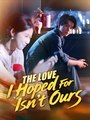The Love I Hoped For Isn’t Ours - Drama FULL MOVIES ENGLISH SUB