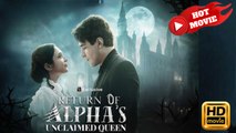 Return of the Alpha's Unclaimed Queen | Full Movie HD - Drama ShortFilms Hot