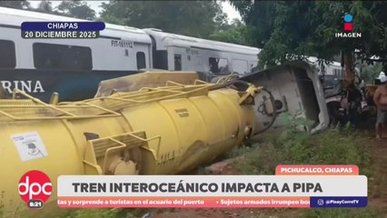 Tren Interoceánico choca con pipa en Chiapas | DPC con Paola Rojas