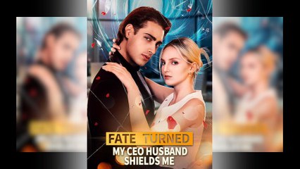 Fate Turned My CEO Husband Shields Me Full Movie