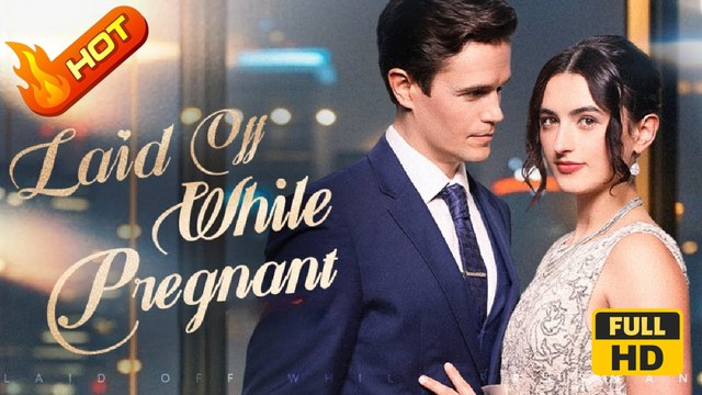 Laid Off While Pregnant | Full Movie HD - omance Sweet Romance Modern Charming Possessive Love & Crime First Love Feel-Good Romantic USA Contemporary All Ages Sugar Baby CEO Heiress/Socialite Contract Lovers Hidden Identity Reunion Office Mansion Identity