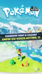 Pokemon Vent & Vague : Du Voice Acting dans les prochains jeux ?!