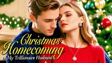 Christmas Homecoming Of My Trillionaire Husband Full Movie