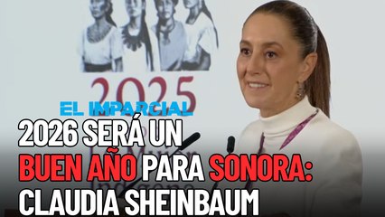 2026 será un buen año para Sonora: Claudia Sheinbaum