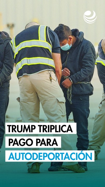 Trump triplica el pago con vuelo gratis para los inmigrantes que se "autodeporten" de EU