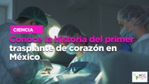 Conoce la historia del primer trasplante de corazón en México
