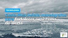 Costa Rica instala mareógrafos para fortalecer su sistema de alerta