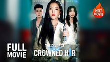 [Hot Drama] The Divorce That Crowned Her | Full Movie (2025)