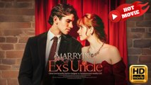 Marrying My Ex’s Uncle  Full Movie HD - Drama ShortFilms Hot