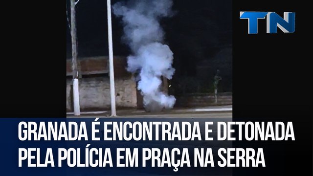 Granada é encontrada e detonada pela polícia em praça na Serra