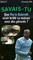 Savais-tu que Mario Balotelli a cramé sa maison avec des pétards ?